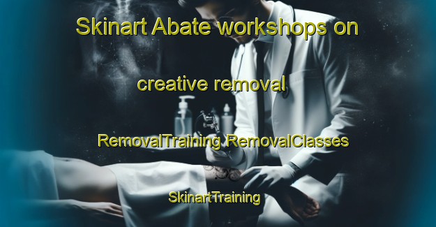 Skinart Abate workshops on creative removal | #RemovalTraining #RemovalClasses #SkinartTraining-Italy