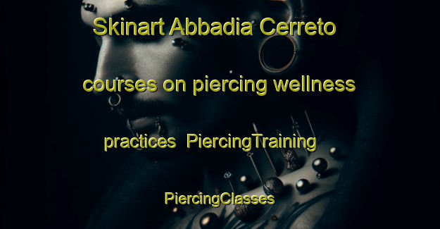 Skinart Abbadia Cerreto courses on piercing wellness practices | #PiercingTraining #PiercingClasses #SkinartTraining-Italy