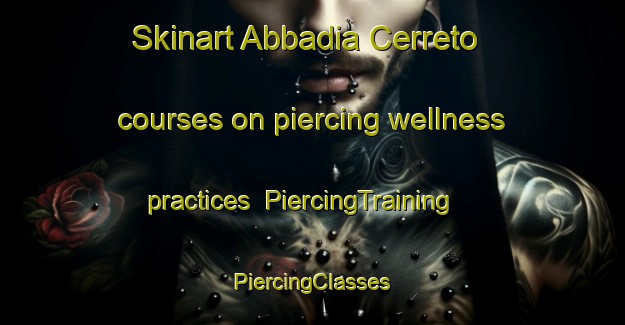 Skinart Abbadia Cerreto courses on piercing wellness practices | #PiercingTraining #PiercingClasses #SkinartTraining-Italy