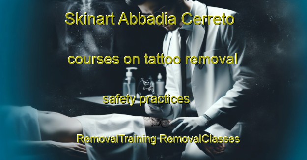 Skinart Abbadia Cerreto courses on tattoo removal safety practices | #RemovalTraining #RemovalClasses #SkinartTraining-Italy