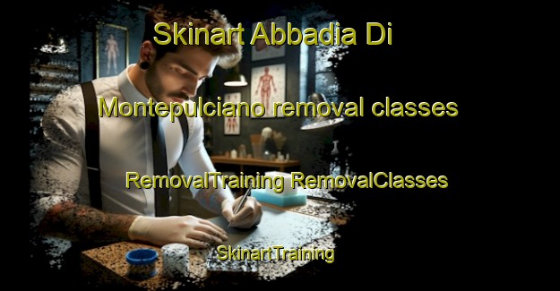 Skinart Abbadia Di Montepulciano removal classes | #RemovalTraining #RemovalClasses #SkinartTraining-Italy