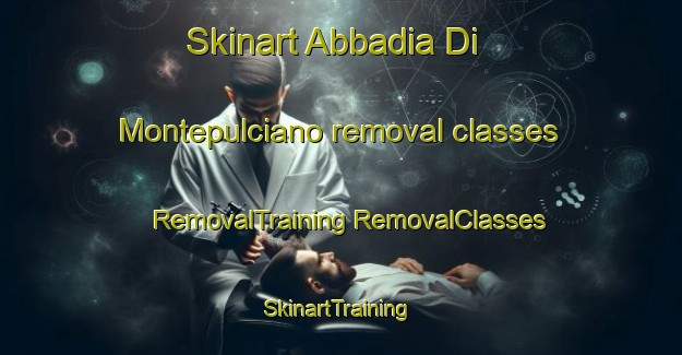 Skinart Abbadia Di Montepulciano removal classes | #RemovalTraining #RemovalClasses #SkinartTraining-Italy