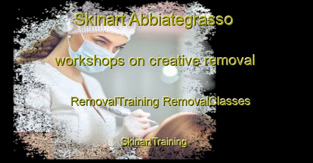 Skinart Abbiategrasso workshops on creative removal | #RemovalTraining #RemovalClasses #SkinartTraining-Italy