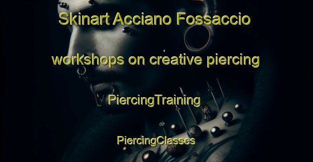 Skinart Acciano Fossaccio workshops on creative piercing | #PiercingTraining #PiercingClasses #SkinartTraining-Italy