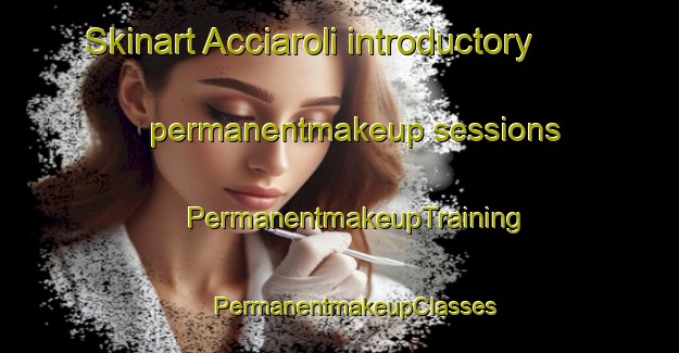 Skinart Acciaroli introductory permanentmakeup sessions | #PermanentmakeupTraining #PermanentmakeupClasses #SkinartTraining-Italy