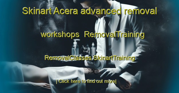 Skinart Acera advanced removal workshops | #RemovalTraining #RemovalClasses #SkinartTraining-Italy