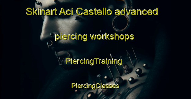 Skinart Aci Castello advanced piercing workshops | #PiercingTraining #PiercingClasses #SkinartTraining-Italy