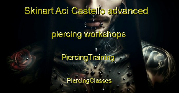 Skinart Aci Castello advanced piercing workshops | #PiercingTraining #PiercingClasses #SkinartTraining-Italy