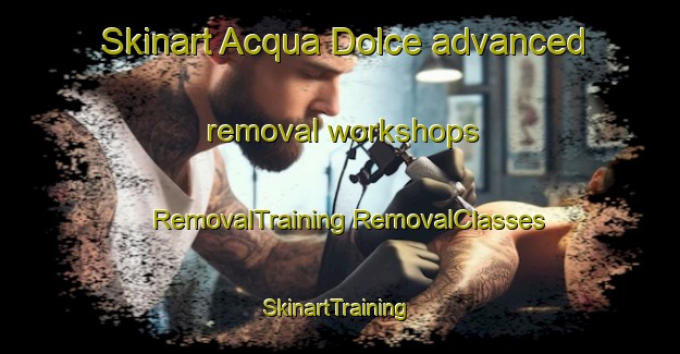 Skinart Acqua Dolce advanced removal workshops | #RemovalTraining #RemovalClasses #SkinartTraining-Italy