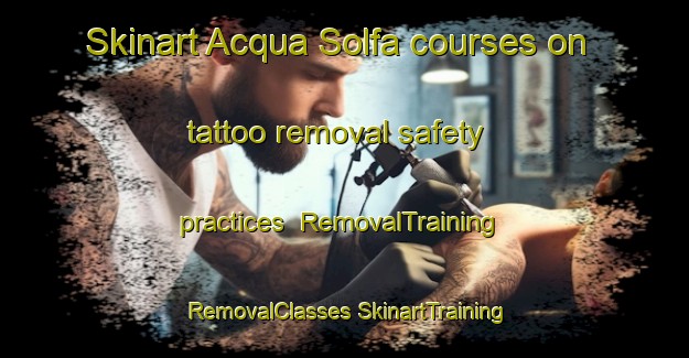 Skinart Acqua Solfa courses on tattoo removal safety practices | #RemovalTraining #RemovalClasses #SkinartTraining-Italy