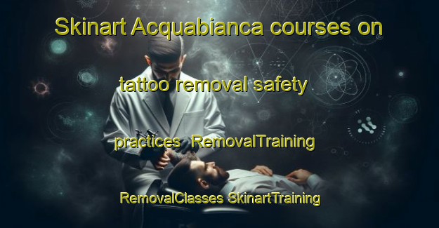 Skinart Acquabianca courses on tattoo removal safety practices | #RemovalTraining #RemovalClasses #SkinartTraining-Italy