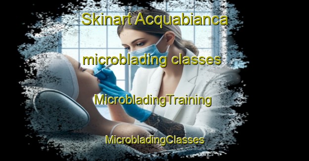 Skinart Acquabianca microblading classes | #MicrobladingTraining #MicrobladingClasses #SkinartTraining-Italy