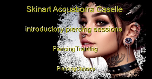 Skinart Acquaborra Caselle introductory piercing sessions | #PiercingTraining #PiercingClasses #SkinartTraining-Italy