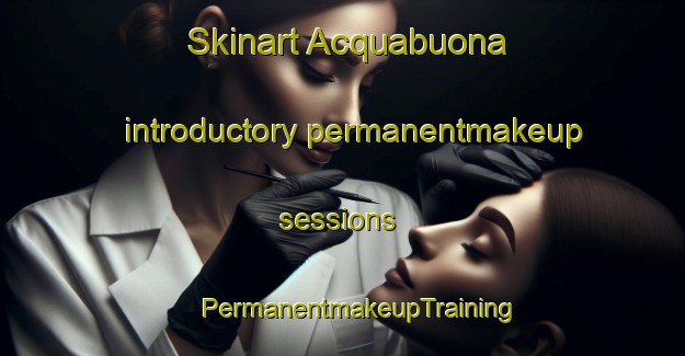 Skinart Acquabuona introductory permanentmakeup sessions | #PermanentmakeupTraining #PermanentmakeupClasses #SkinartTraining-Italy