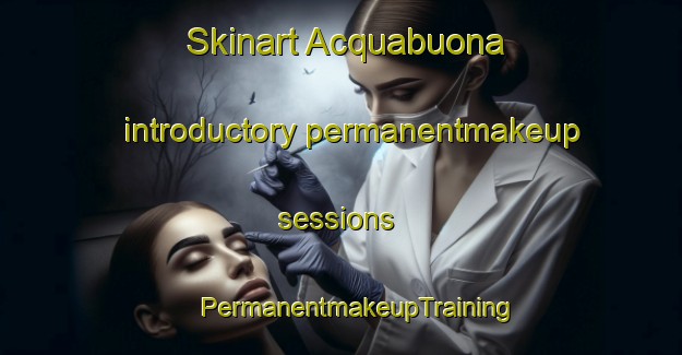 Skinart Acquabuona introductory permanentmakeup sessions | #PermanentmakeupTraining #PermanentmakeupClasses #SkinartTraining-Italy