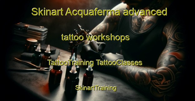 Skinart Acquaferma advanced tattoo workshops | #TattooTraining #TattooClasses #SkinartTraining-Italy