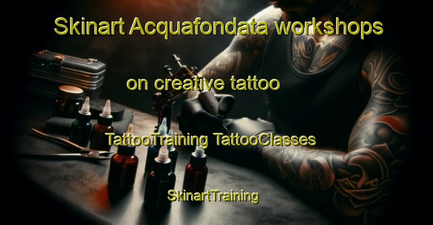 Skinart Acquafondata workshops on creative tattoo | #TattooTraining #TattooClasses #SkinartTraining-Italy