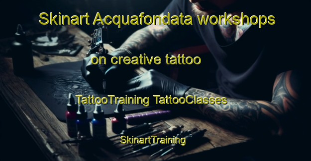 Skinart Acquafondata workshops on creative tattoo | #TattooTraining #TattooClasses #SkinartTraining-Italy