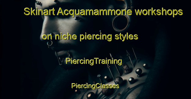 Skinart Acquamammone workshops on niche piercing styles | #PiercingTraining #PiercingClasses #SkinartTraining-Italy