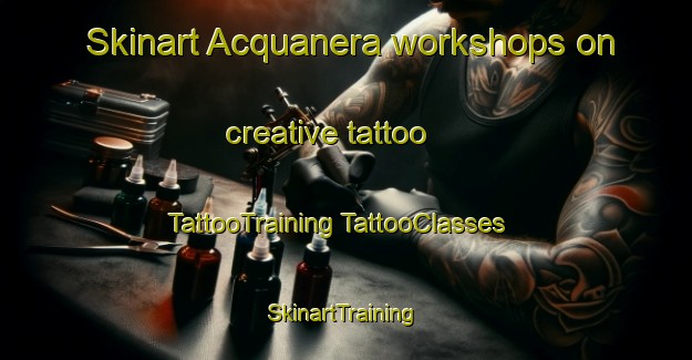 Skinart Acquanera workshops on creative tattoo | #TattooTraining #TattooClasses #SkinartTraining-Italy