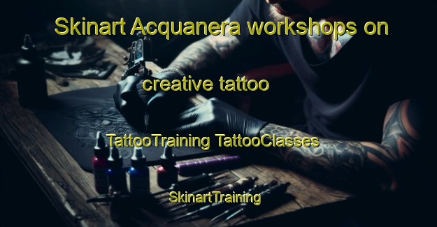 Skinart Acquanera workshops on creative tattoo | #TattooTraining #TattooClasses #SkinartTraining-Italy