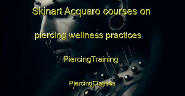 Skinart Acquaro courses on piercing wellness practices | #PiercingTraining #PiercingClasses #SkinartTraining-Italy