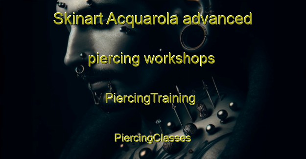 Skinart Acquarola advanced piercing workshops | #PiercingTraining #PiercingClasses #SkinartTraining-Italy