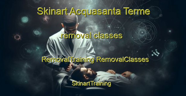 Skinart Acquasanta Terme removal classes | #RemovalTraining #RemovalClasses #SkinartTraining-Italy