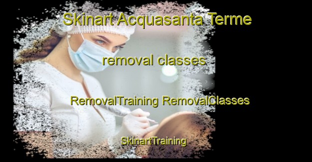 Skinart Acquasanta Terme removal classes | #RemovalTraining #RemovalClasses #SkinartTraining-Italy