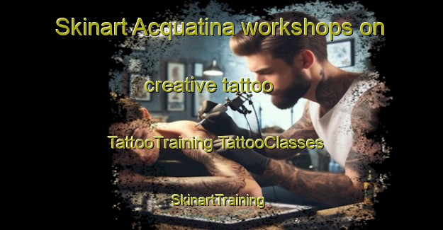 Skinart Acquatina workshops on creative tattoo | #TattooTraining #TattooClasses #SkinartTraining-Italy