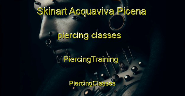 Skinart Acquaviva Picena piercing classes | #PiercingTraining #PiercingClasses #SkinartTraining-Italy