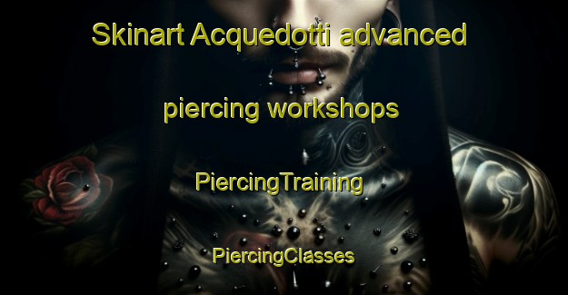 Skinart Acquedotti advanced piercing workshops | #PiercingTraining #PiercingClasses #SkinartTraining-Italy