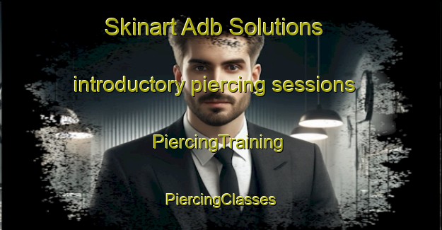 Skinart Adb Solutions introductory piercing sessions | #PiercingTraining #PiercingClasses #SkinartTraining-Italy