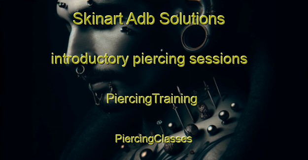 Skinart Adb Solutions introductory piercing sessions | #PiercingTraining #PiercingClasses #SkinartTraining-Italy