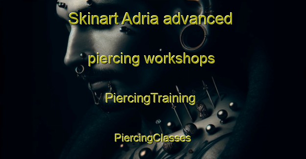 Skinart Adria advanced piercing workshops | #PiercingTraining #PiercingClasses #SkinartTraining-Italy