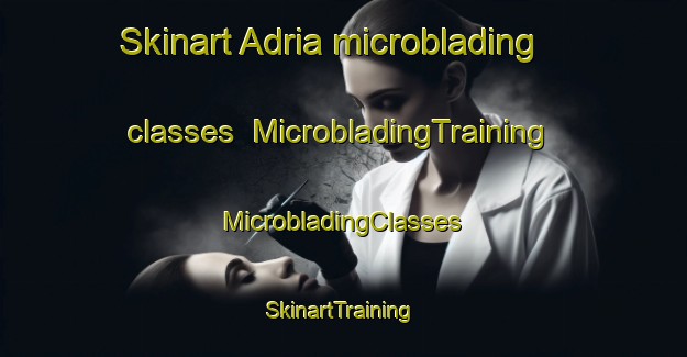 Skinart Adria microblading classes | #MicrobladingTraining #MicrobladingClasses #SkinartTraining-Italy