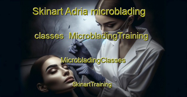 Skinart Adria microblading classes | #MicrobladingTraining #MicrobladingClasses #SkinartTraining-Italy