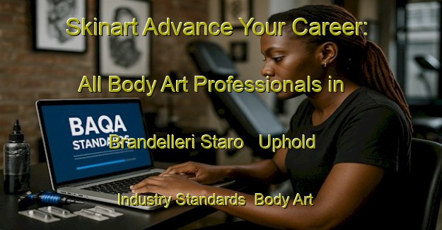 Skinart Advance Your Career: All Body Art Professionals in Brandelleri Staro - Uphold Industry Standards | Body Art Qualification Authority | BAQA-Italy