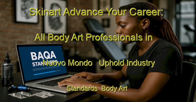 Skinart Advance Your Career: All Body Art Professionals in Nuovo Mondo - Uphold Industry Standards | Body Art Qualification Authority | BAQA-Italy