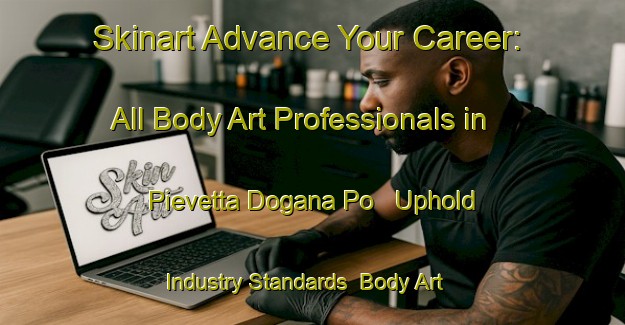 Skinart Advance Your Career: All Body Art Professionals in Pievetta Dogana Po - Uphold Industry Standards | Body Art Qualification Authority | BAQA-Italy