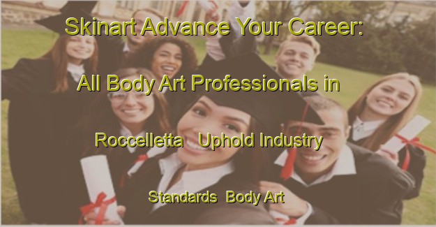 Skinart Advance Your Career: All Body Art Professionals in Roccelletta - Uphold Industry Standards | Body Art Qualification Authority | BAQA-Italy