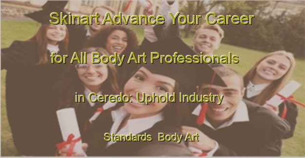 Skinart Advance Your Career for All Body Art Professionals in Ceredo: Uphold Industry Standards | Body Art Qualification Authority | BAQA-Italy