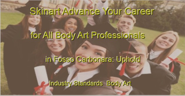 Skinart Advance Your Career for All Body Art Professionals in Fosso Carbonara: Uphold Industry Standards | Body Art Qualification Authority | BAQA-Italy