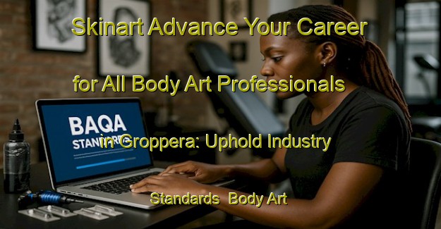 Skinart Advance Your Career for All Body Art Professionals in Groppera: Uphold Industry Standards | Body Art Qualification Authority | BAQA-Italy