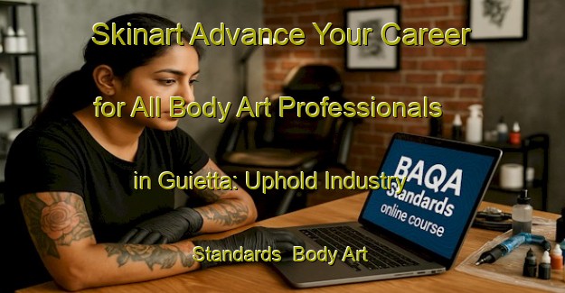 Skinart Advance Your Career for All Body Art Professionals in Guietta: Uphold Industry Standards | Body Art Qualification Authority | BAQA-Italy