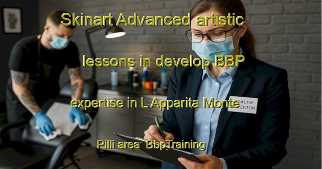 Skinart Advanced artistic lessons in develop BBP expertise in L Apparita Monte Pilli area | BbpTraining | BbpClasses | SkinartTraining-Italy