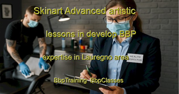 Skinart Advanced artistic lessons in develop BBP expertise in Lauregno area | BbpTraining | BbpClasses | SkinartTraining-Italy