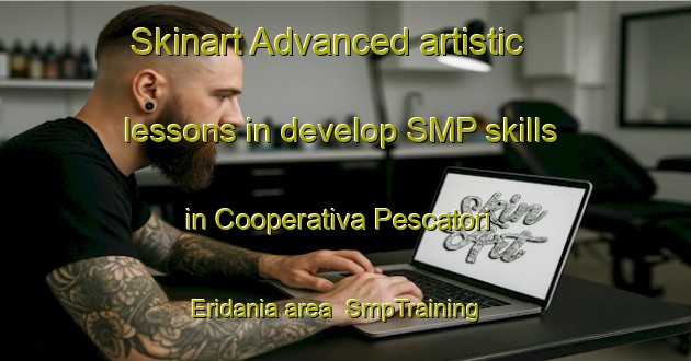 Skinart Advanced artistic lessons in develop SMP skills in Cooperativa Pescatori Eridania area | SmpTraining | SmpClasses | SkinartTraining-Italy