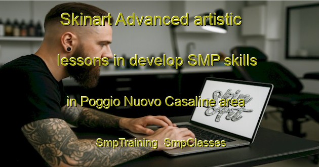 Skinart Advanced artistic lessons in develop SMP skills in Poggio Nuovo Casaline area | SmpTraining | SmpClasses | SkinartTraining-Italy
