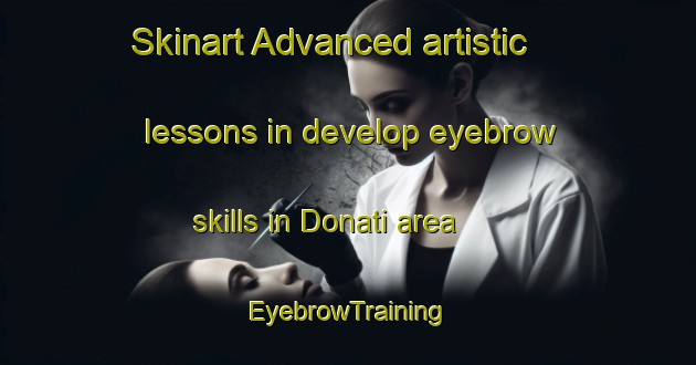 Skinart Advanced artistic lessons in develop eyebrow skills in Donati area | EyebrowTraining | EyebrowClasses | SkinartTraining-Italy